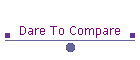 Dare To Compare